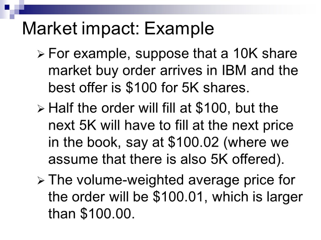 Market impact: Example For example, suppose that a 10K share market buy order arrives
